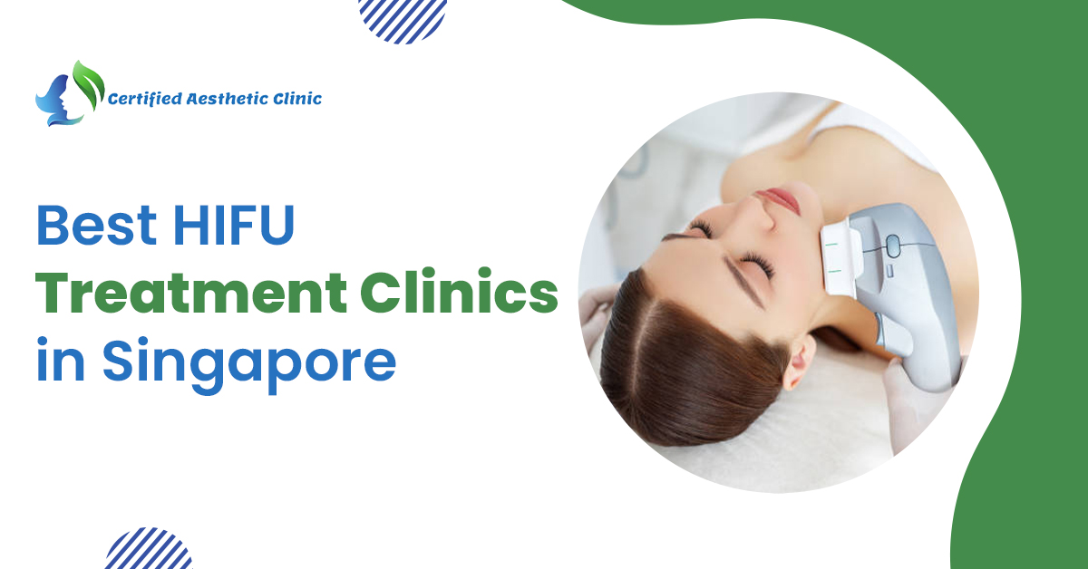 Top 10 HIFU Treatment Clinics in Singapore [2025]