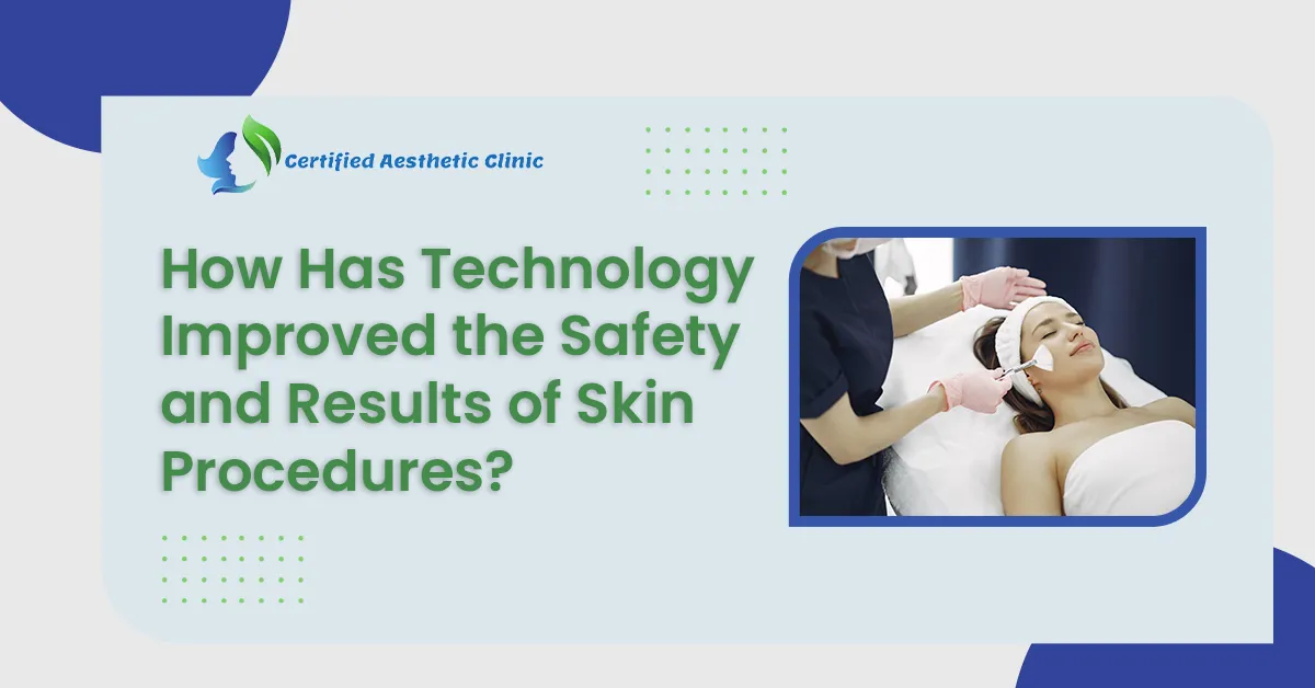 How Has Technology Improved the Safety and Results of Skin Procedures