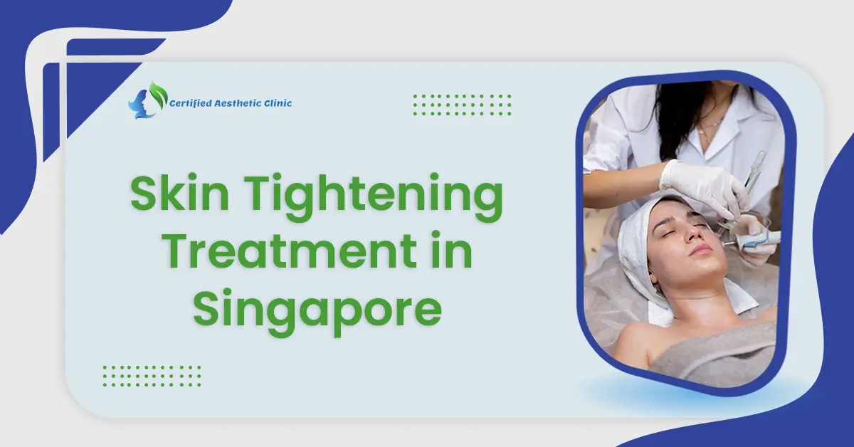Skin Tightening Treatment in Singapore